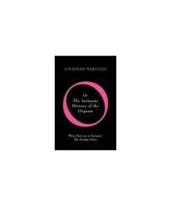 Fairmount Books O: An Intimate History Of An Orgasm! By Jonathan Margolis